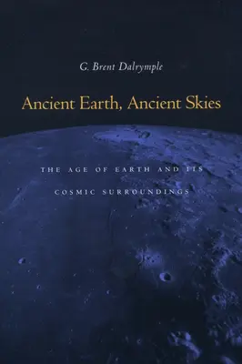 Terre ancienne, cieux anciens : L'âge de la Terre et son environnement cosmique - Ancient Earth, Ancient Skies: The Age of Earth and Its Cosmic Surroundings