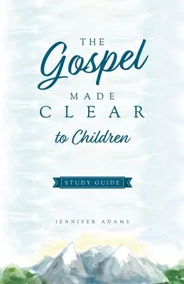 L'Évangile expliqué aux enfants Guide d'étude - The Gospel Made Clear to Children Study Guide