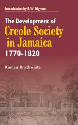 Le développement de la société créole en Jamaïque 1770-1820 - The Development of Creole Society in Jamaica 1770-1820