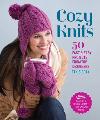 Cozy Knits : 50 projets faciles et rapides des meilleurs designers - Cozy Knits: 50 Fast & Easy Projects from Top Designers