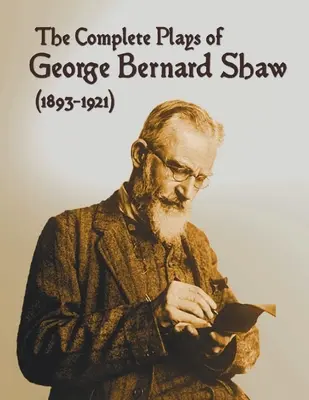 The Complete Plays of George Bernard Shaw (1893-1921), 34 pièces complètes et non abrégées comprenant : La Profession de Mme Warren, César et Cléopâtre, L'Homme, L'Homme, L'Homme, L'Homme, L'Homme, L'Homme, L'Homme, L'Homme. - The Complete Plays of George Bernard Shaw (1893-1921), 34 Complete and Unabridged Plays Including: Mrs. Warren's Profession, Caesar and Cleopatra, Man