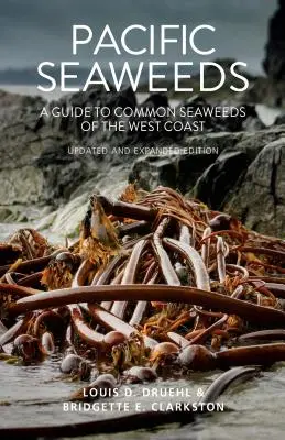 Les algues du Pacifique : Édition mise à jour et augmentée - Pacific Seaweeds: Updated and Expanded Edition