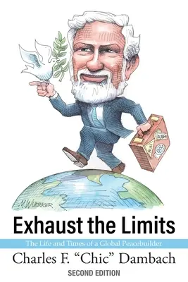 Dépasser les limites : La vie et l'époque d'un bâtisseur de paix mondial - Exhaust the Limits: The Life and Times of a Global Peacebuilder