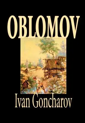 Oblomov par Ivan Gontcharov, Fiction - Oblomov by Ivan Goncharov, Fiction