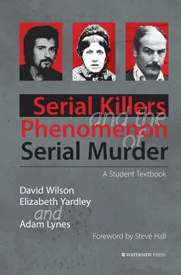 Les tueurs en série et le phénomène du meurtre en série : Un manuel pour les étudiants - Serial Killers and the Phenomenon of Serial Murder: A Student Textbook