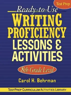 Leçons et activités prêtes à l'emploi sur la maîtrise de l'écriture : Niveau 8e année - Ready-To-Use Writing Proficiency Lessons & Activities: 8th Grade Level