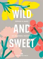 Wild And Sweet - Comment trouver son propre dessert - Wild And Sweet - How to forage your own dessert