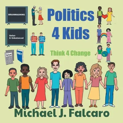 Politics 4 Kids : Think 4 Change - Politics 4 Kids: Think 4 Change