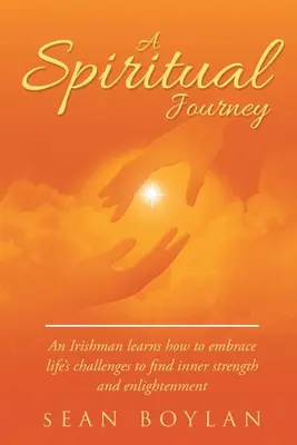 Un voyage spirituel : Un Irlandais apprend à relever les défis de la vie pour trouver la force intérieure et l'illumination. - A Spiritual Journey: An Irishman learns how to embrace life's challenges to find inner strength and enlightenment