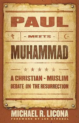 Paul rencontre Muhammad : Un débat islamo-chrétien sur la résurrection - Paul Meets Muhammad: A Christian-Muslim Debate on the Resurrection