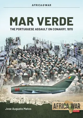 Mar Verde : L'assaut amphibie portugais sur Conakry, 1970 - Mar Verde: The Portuguese Amphibious Assault on Conakry, 1970