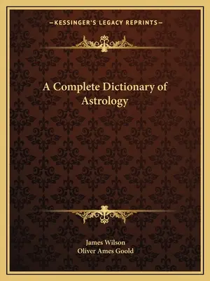 Dictionnaire complet de l'astrologie - A Complete Dictionary of Astrology