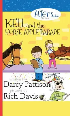 Kell et la parade des pommes de cheval : Aliens, Inc. Série de livres à chapitres, livre 2 - Kell and the Horse Apple Parade: Aliens, Inc. Chapter Book Series, Book 2