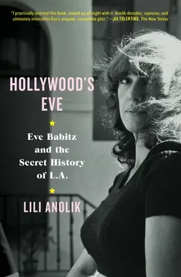 L'Eve d'Hollywood : Eve Babitz et l'histoire secrète de L.A. - Hollywood's Eve: Eve Babitz and the Secret History of L.A.
