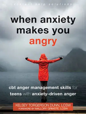 Quand l'anxiété vous met en colère : Les techniques de gestion de la colère par la TCC pour les adolescents souffrant de colère due à l'anxiété - When Anxiety Makes You Angry: CBT Anger Management Skills for Teens with Anxiety-Driven Anger