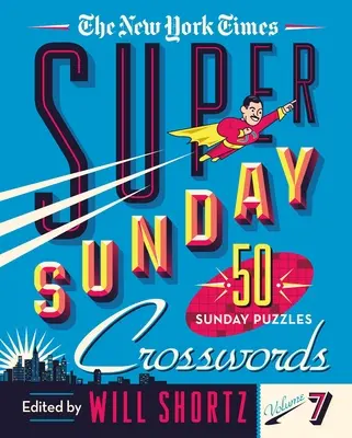 Le New York Times Super Sunday Crosswords Volume 7 : 50 énigmes du dimanche - The New York Times Super Sunday Crosswords Volume 7: 50 Sunday Puzzles
