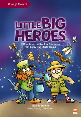 Little Big Heroes : Un manuel sur les minuscules créatures qui permettent à notre monde de continuer à fonctionner - Little Big Heroes: A Handbook on the Tiny Creatures That Keep Our World Going