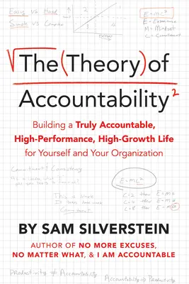 La théorie de la responsabilité : Construire une vie vraiment responsable, de haute performance et de forte croissance pour vous-même et votre organisation - The Theory of Accountability: Building a Truly Accountable, High-Performance, High-Growth Life for Yourself and Your Organization