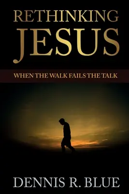 Repenser Jésus : Quand l'acte manque à la parole - Rethinking Jesus: When the Walk Fails the Talk