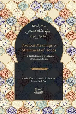 Sens précieux et réalisation des espoirs : Les significations précieuses et la réalisation des espérances : des récits de Sidi Abu al-Abbas al-Tijani (Jawaahir al-Ma'aani) - Precious Meanings and Attainment of Hopes: From the Outpourings of Sidi Abu al-Abbas al-Tijani (Jawaahir al-Ma'aani)