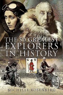 Les 50 plus grands explorateurs de l'histoire - The 50 Greatest Explorers in History