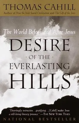 Le désir des collines éternelles : Le monde avant et après Jésus - Desire of the Everlasting Hills: The World Before and After Jesus