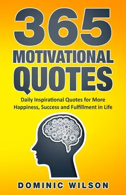 365 citations motivantes : Citations inspirantes quotidiennes pour plus de bonheur, de succès et d'épanouissement dans la vie - 365 Motivational Quotes: Daily Inspirational Quotes to Have More Happiness, Success and Fulfillment in Life