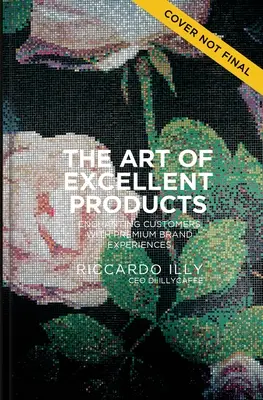 L'art des excellents produits : Enchanter les clients avec des expériences de marque de première qualité - The Art of Excellent Products: Enchanting Customers with Premium Brand Experiences