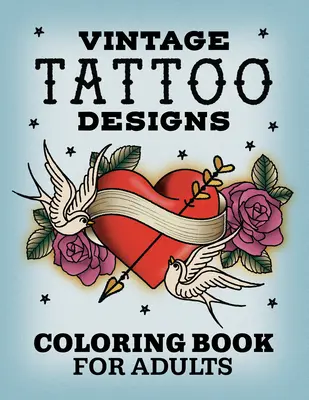 Tatouages vintage : Livre de coloriage pour adultes - Vintage Tattoo Designs: Coloring Book for Adults