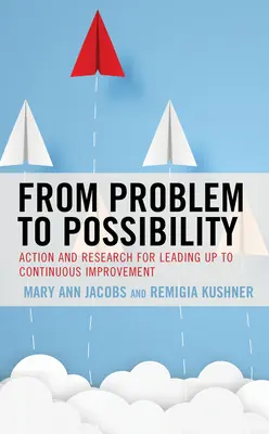 Du problème à la possibilité : L'action et la recherche au service de l'amélioration continue - From Problem to Possibility: Action and Research for Leading Up to Continuous Improvement