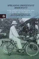 La diffusion de la modernité protestante : Perspectives globales sur le travail social de la YMCA et de la Ywca, 1889-1970 - Spreading Protestant Modernity: Global Perspectives on the Social Work of the YMCA and Ywca, 1889-1970