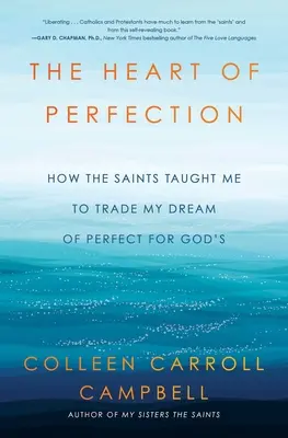 Le cœur de la perfection : Comment les saints m'ont appris à troquer mon rêve de perfection contre celui de Dieu - The Heart of Perfection: How the Saints Taught Me to Trade My Dream of Perfect for God's