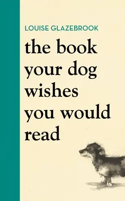 Le livre que votre chien aimerait que vous lisiez - The Book Your Dog Wishes You Would Read