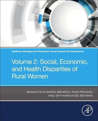 Stratégies et planification des soins de santé pour l'inclusion sociale et le développement : Volume 2 : Disparités sociales, économiques et sanitaires des femmes rurales - Healthcare Strategies and Planning for Social Inclusion and Development: Volume 2: Social, Economic, and Health Disparities of Rural Women