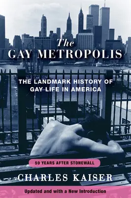 La métropole gay : L'histoire marquante de la vie des gays en Amérique - The Gay Metropolis: The Landmark History of Gay Life in America