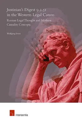 Le Digeste de Justinien 9.2.51 dans le canon juridique occidental : La pensée juridique romaine et les concepts modernes de causalité - Justinian's Digest 9.2.51 in the Western Legal Canon: Roman Legal Thought and Modern Causality Concepts