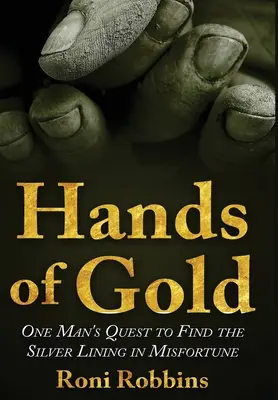 Les mains en or : La quête d'un homme pour trouver le bon côté de la malchance - Hands of Gold: One Man's Quest To Find The Silver Lining In Misfortune