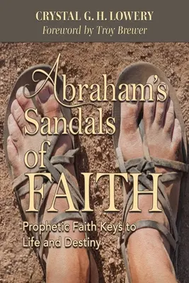 Les sandales de la foi d'Abraham : Les clés de la foi prophétique pour la vie et la destinée - Abraham's Sandals of Faith: Prophetic Faith Keys to Life and Destiny