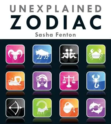 Zodiaque inexpliqué : L'histoire intérieure de votre signe - Unexplained Zodiac: The Inside Story of Your Sign