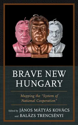 La meilleure des hongries : La cartographie du système de coopération nationale - Brave New Hungary: Mapping the System of National Cooperation