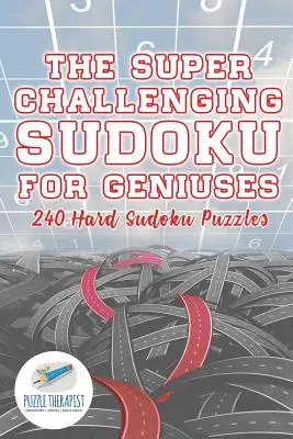 Le super défi Sudoku pour les génies 240 grilles de Sudoku difficiles - The Super Challenging Sudoku for Geniuses 240 Hard Sudoku Puzzles