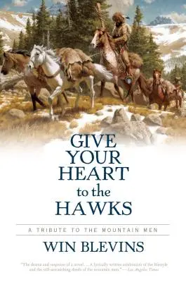 Donner son cœur aux faucons : Un hommage aux hommes de la montagne - Give Your Heart to the Hawks: A Tribute to the Mountain Men