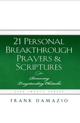 21 Prières et Ecritures pour une percée personnelle : Éliminer les obstacles de longue date - 21 Personal Breakthrough Prayers & Scriptures: Removing Longstanding Obstacles