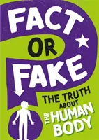 Fait ou faux ? La vérité sur le corps humain - Fact or Fake?: The Truth About the Human Body