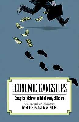 Les gangsters économiques : Corruption, violence et pauvreté des nations - Economic Gangsters: Corruption, Violence, and the Poverty of Nations