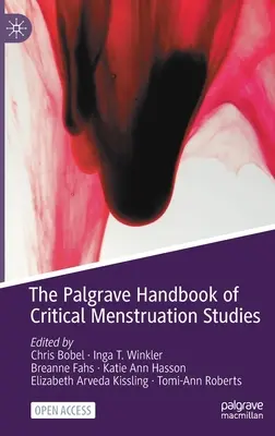 Le Palgrave Handbook of Critical Menstruation Studies (Manuel Palgrave d'études critiques sur les menstruations) - The Palgrave Handbook of Critical Menstruation Studies