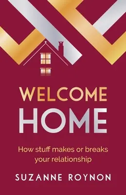 Bienvenue à la maison : comment les choses font ou défont votre relation - Welcome Home: How stuff makes or breaks your relationship