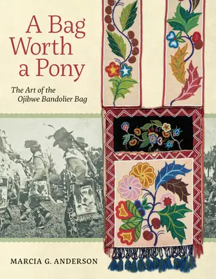 Un sac qui vaut un poney : l'art du sac bandoulière ojibwé - A Bag Worth a Pony: The Art of the Ojibwe Bandolier Bag