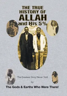 La véritable histoire d'Allah et de ses 5% : La plus grande histoire jamais racontée par les Dieux et les Terriens qui étaient là&nbsp;! - The True History of Allah and His 5%: The Greatest Story Never Told by the Gods & Earths Who Were There!