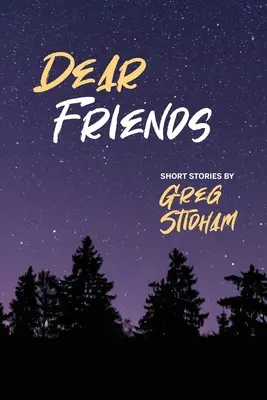 Chers amis : Histoires courtes de Greg Stidham - Dear Friends: Short Stories By Greg Stidham